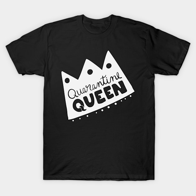 Quarantine queen quote and saying T-Shirt by Crazyavocado22